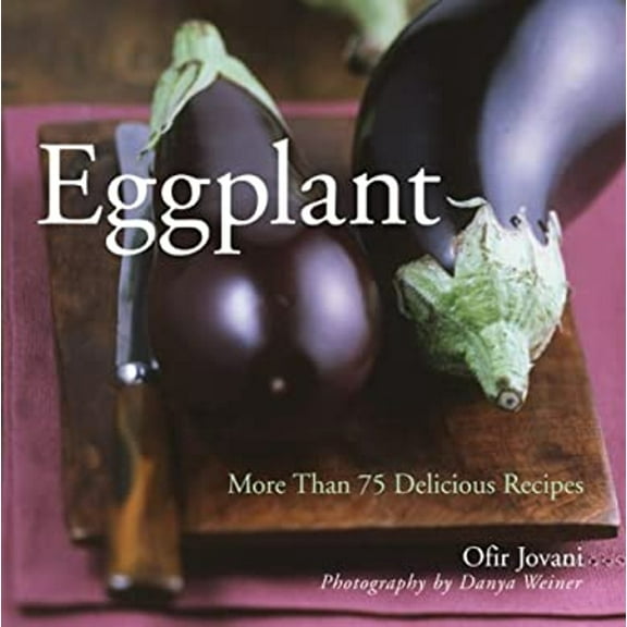 Pre-Owned Eggplants : More Than 75 Delicious Recipes (Paperback) 9781402739996