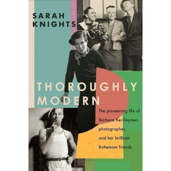Thoroughly Modern: The Pioneering Life of Barbara Ker-Seymer, Photographer, and Her Brilliant Bohemian Friends, (Paperback)