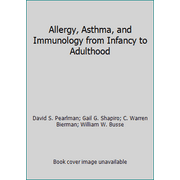 Allergy, Asthma, and Immunology from Infancy to Adulthood [Hardcover - Used]
