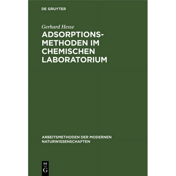 Arbeitsmethoden Der Modernen Naturwissen Adsorptionsmethoden Im Chemischen Laboratorium: Mit Besonderer BerÃ¼cksichtigung Der Chromatographischen Adsorptionsanaly, (Hardcover)