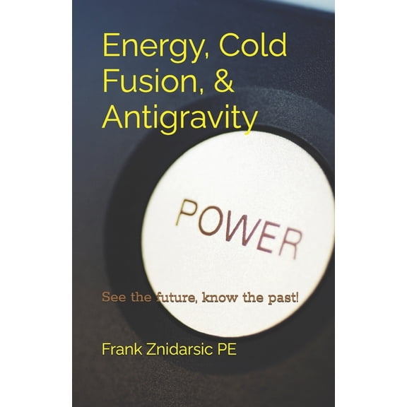 Energy, Cold Fusion, & Antigravity: Znidarsic Science Books, (Paperback)