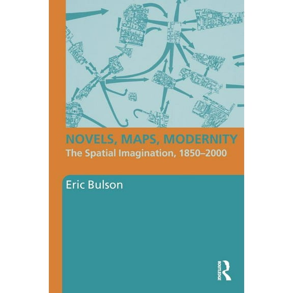 Literary Criticism and Cultural Theory Novels, Maps, Modernity: The Spatial Imagination, 1850-2000, (Paperback)