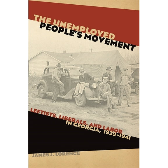Politics and Culture in the Twentieth-Ce The Unemployed People's Movement: Leftists, Liberals, and Labor in Georgia, 1929-1941, Book 14, (Paperback)