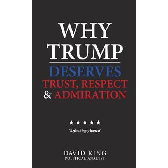 Pre-Owned Why Trump Deserves Trust, Respect and Admiration (Paperback) 1540743225 9781540743220