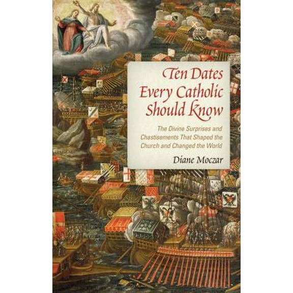 Pre-Owned Ten Dates Every Catholic Should Know: The Divine Surprises and Chastisements That Shaped the Church and Changed the World (Paperback) 1933184159 9781933184159