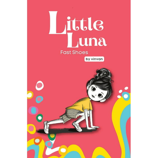 Little Luna: Fast Shoes : Book 4 - Little Luna Series (Beginning Chapter  Books, Funny Books for Kids, Kids Book Series): A tiny funny story that  subtly promotes courage, friendship, inner strength,