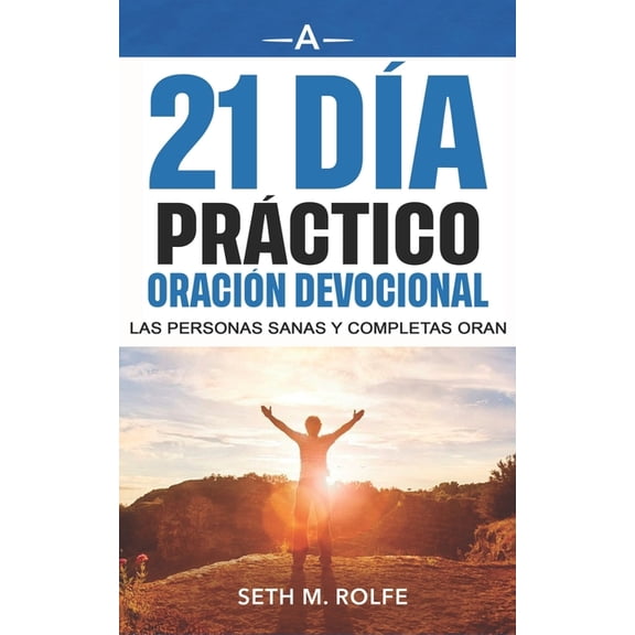 Devocional de oración práctica de 21 días: Healthy and Whole People Pray (Paperback) by Seth Rolfe