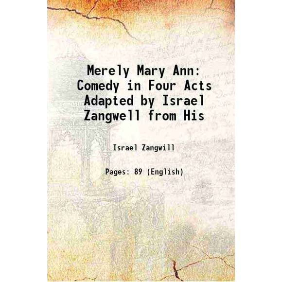 Merely Mary Ann: Comédie en Quatre Actes Adaptée par Israel Zangwell de His 1921 [Couverture Rigide]