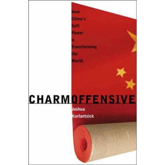 Pre-Owned Charm Offensive: How China's Soft Power Is Transforming the World (A New Republic Book) (Hardcover) 0300117035 9780300117035