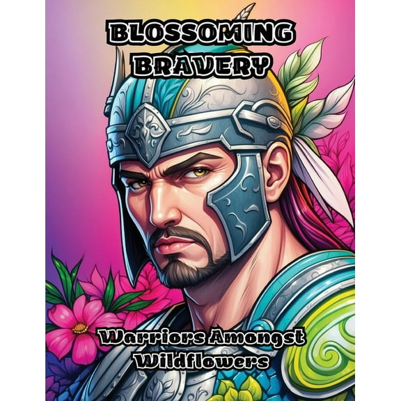 Blossoming Bravery: Warriors Amongst Wildflowers, (Paperback)
