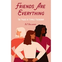 Friends Are Everything: The Life-Changing Power of Female Friendship (Friendship Quotes, Empowerment, Inspirational Quot, (Paperback)