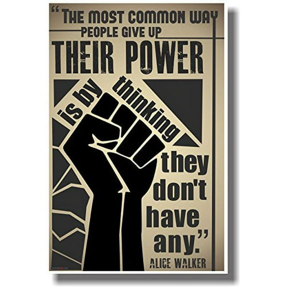 The Most Common Way People Give Up Their Power Is By Thinking They Don't Have Any - Alice Walker - (B&W) NEW Classroom Motivational Poster