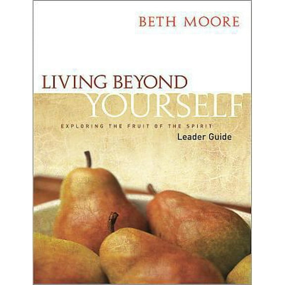 Pre-Owned Living Beyond Yourself - Leader Guide : Exploring the Fruit of the Spirit (Paperback)