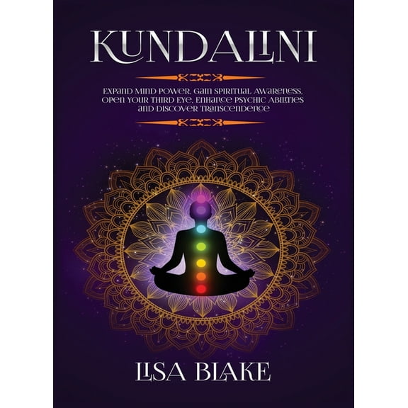 Kundalini: Expand Mind Power, Gain Spiritual Awareness, Open Your Third Eye, Enhance Psychic Abilities and Discover Tran, (Hardcover)