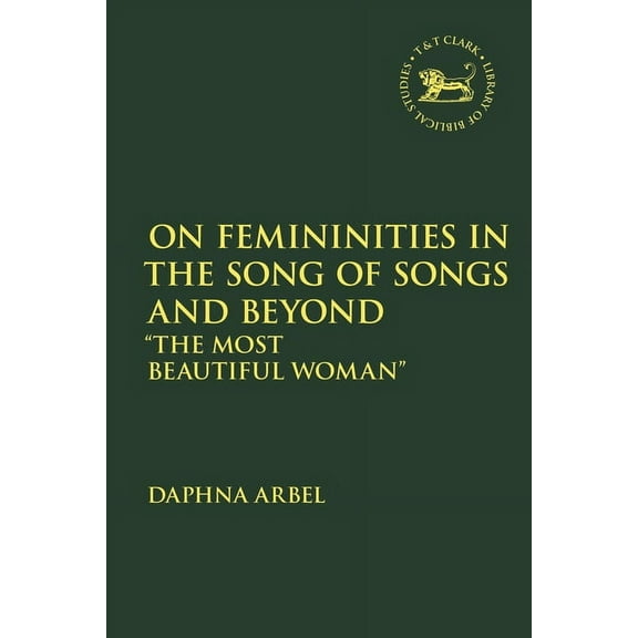 Library of Hebrew Bible/Old Testament St On Femininities in the Song of Songs and Beyond: "The Most Beautiful Woman", Book 716, (Hardcover)