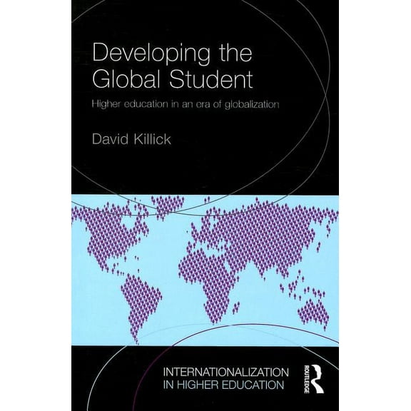 Internationalization in Higher Education Developing the Global Student: Higher education in an era of globalization, (Paperback)