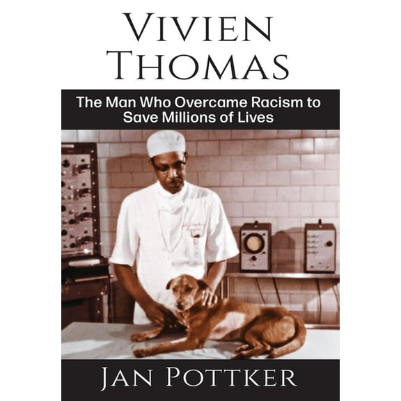 Vivien Thomas: The Man Who Overcame Racism to Save Millions of Lives, (Hardcover)