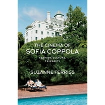BFI Film Classics The Cinema of Sofia Coppola: Fashion, Culture, Celebrity, (Hardcover)