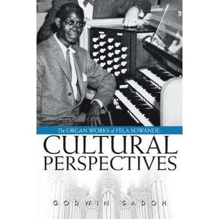 The Organ Works of Fela Sowande: Cultural Perspectives - (Fela Kuti The Best Best Of Fela Kuti)
