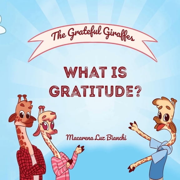 The Grateful Giraffes The Grateful Giraffes: What is Gratitude?, Book 1, (Paperback)