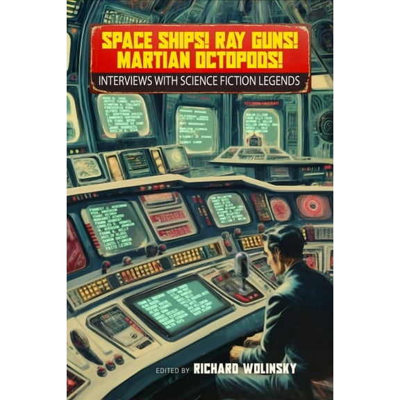 Space Ships! Ray Guns! Martian Octopods!: Interviews with Science Fiction Legends, (Paperback)
