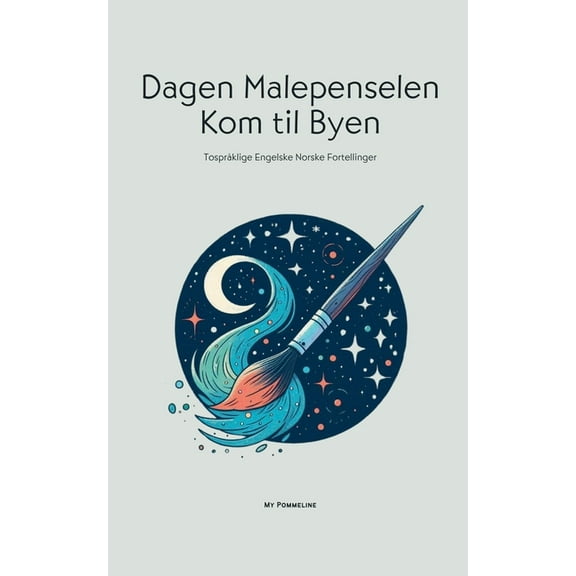 Dagen Malepenselen Kom til Byen: Tospråklige Engelske Norske Fortellinger, (Paperback)
