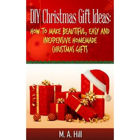 DIY Christmas Gift Ideas: How To Make Beautiful, Easy And