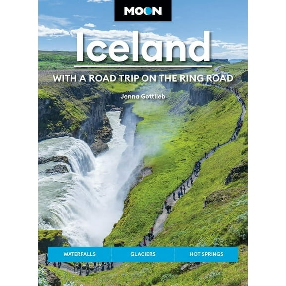 Moon Europe Travel Guide Moon Iceland: With a Road Trip on the Ring Road: Waterfalls, Glaciers & Hot Springs, (Paperback)