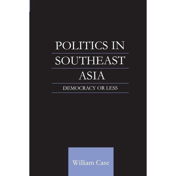 Politics in Southeast Asia: Democracy or Less, (Paperback)