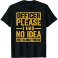 thumbnail image 1 of Officer Please I Had No Idea The Tea Was Twisted Funny T-Shirt - As Picture - M, 1 of 2