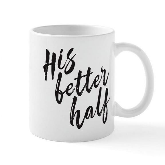 CafePress - His Better Half - 11 oz Ceramic Mug - Novelty Coffee Tea Cup