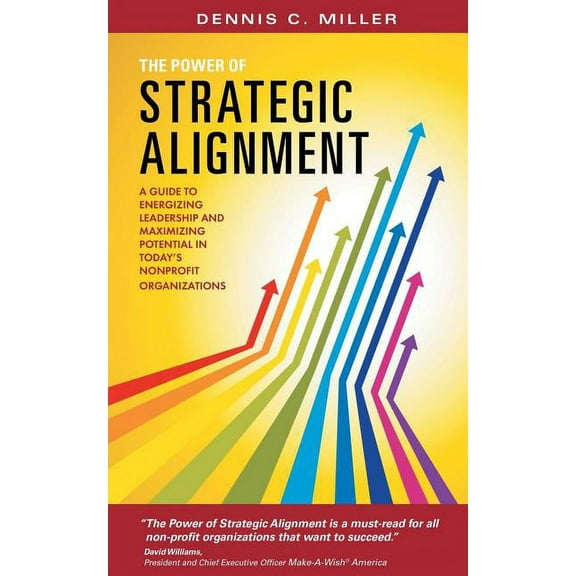 The Power of Strategic Alignment: A Guide to Energizing Leadership and Maximizing Potential in Today's Nonprofit Organiz, (Paperback)