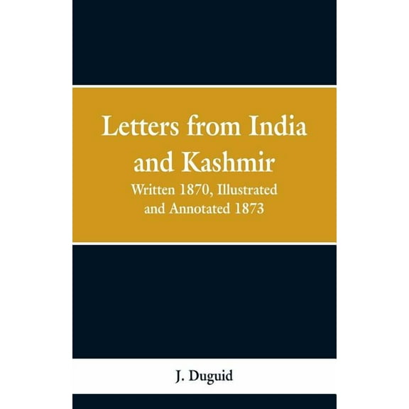 Letters from India and Kashmir: Written 1870; Illustrated and Annotated 1873, (Paperback)