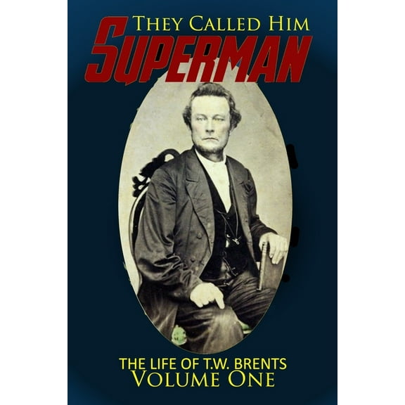 They Called Him Superman: The Life of T.W. Brents (Vol. 1), (Paperback)
