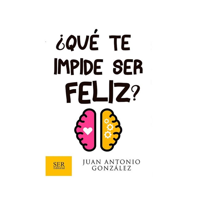¿Qué te impide ser feliz? Ser Editorial Juan Antonio González