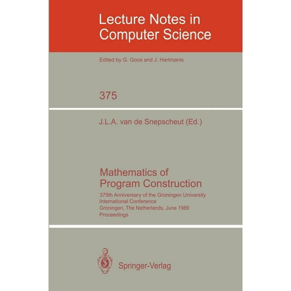 Lecture Notes in Computer Science Mathematics of Program Construction: 375th Anniversary of the Groningen University. International Conference, Groningen,, Book 375, (Paperback)