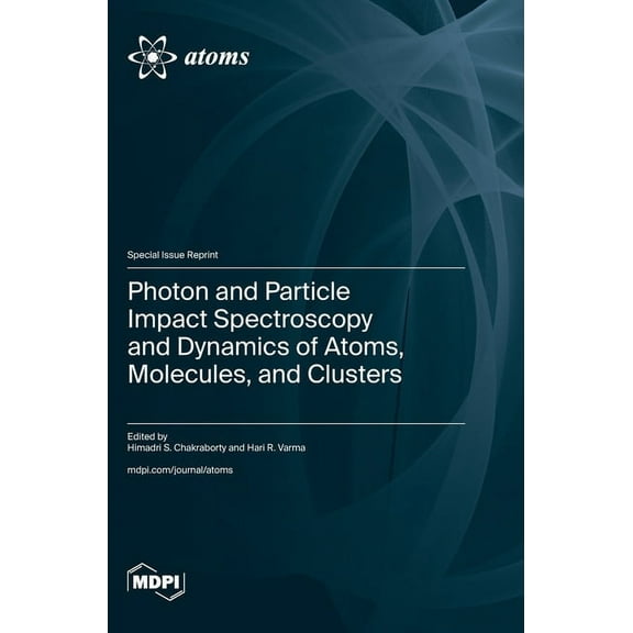 Photon and Particle Impact Spectroscopy and Dynamics of Atoms, Molecules, and Clusters, (Hardcover)