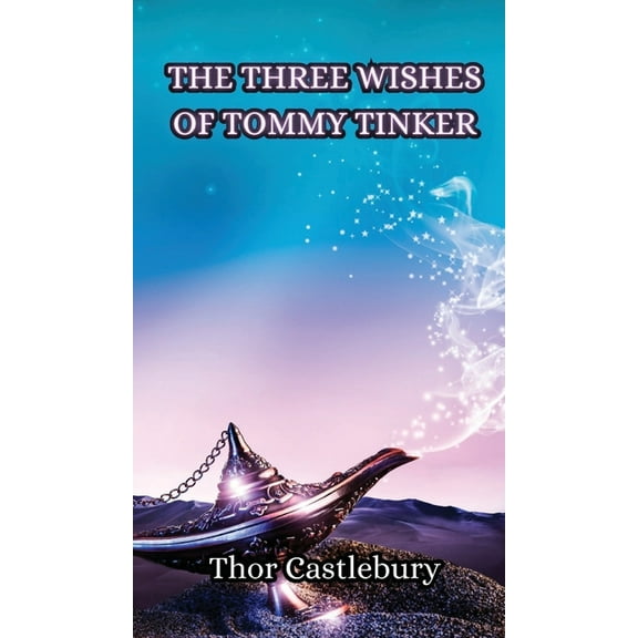 The Three Wishes of Tommy Tinker, (Hardcover)