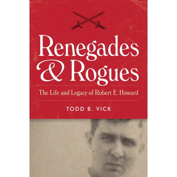 Pre-Owned Renegades and Rogues: The Life and Legacy of Robert E. Howard (Hardcover) 1477321950 9781477321959