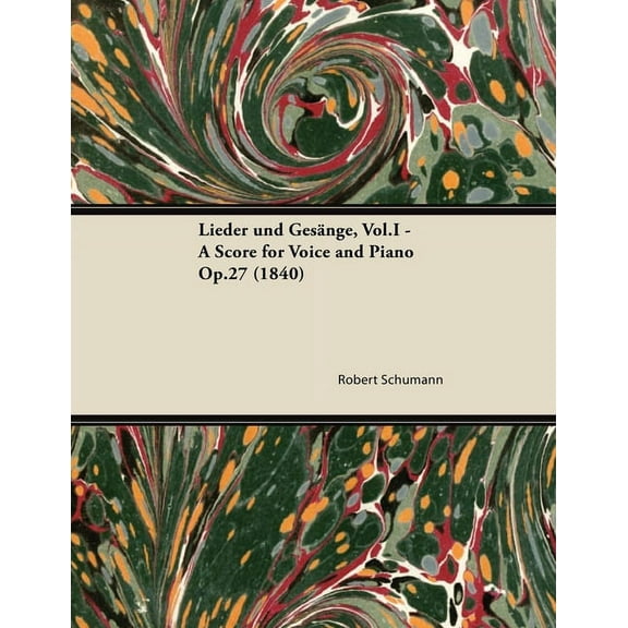Lieder und Gesänge, Vol.I - A Score for Voice and Piano Op.27 (1840), (Paperback)