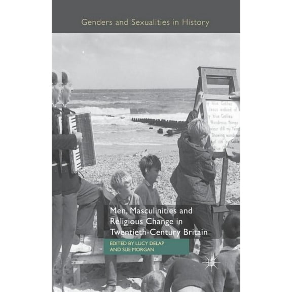 Genders and Sexualities in History Men, Masculinities and Religious Change in Twentieth-Century Britain, (Paperback)