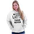 thumbnail image 5 of Better Latte Than Never Coffee Hoodie Sweatshirt Women Brisco Brands M, 5 of 6