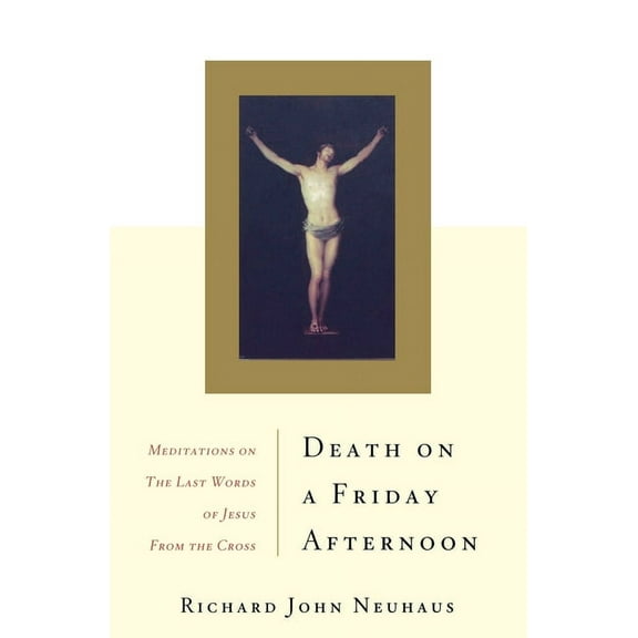 Death on a Friday Afternoon: Meditations on the Last Words of Jesus from the Cross, (Paperback)