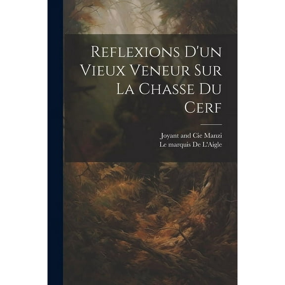 Reflexions D'un Vieux Veneur Sur La Chasse Du Cerf (Paperback)