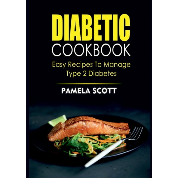 Diabetic Cookbook: Easy Recipes To Manage Type 2 Diabetes, (Paperback)