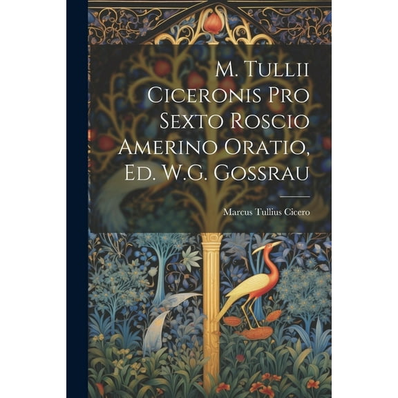 M. Tullii Ciceronis Pro Sexto Roscio Amerino Oratio, Ed. W.G. Gossrau (Paperback)