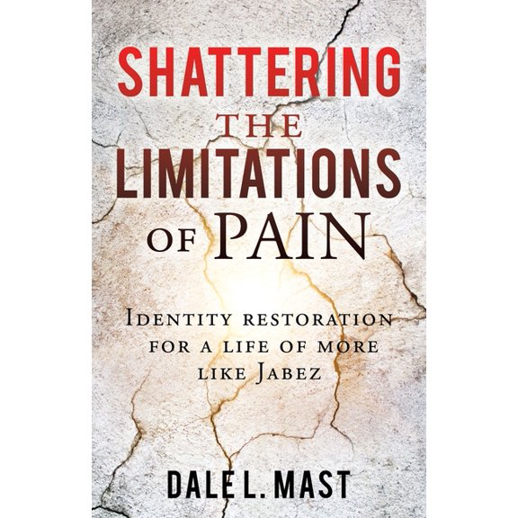 Shattering the Limitations Of Pain: Identity restoration for a life of more like Jabez, (Paperback)