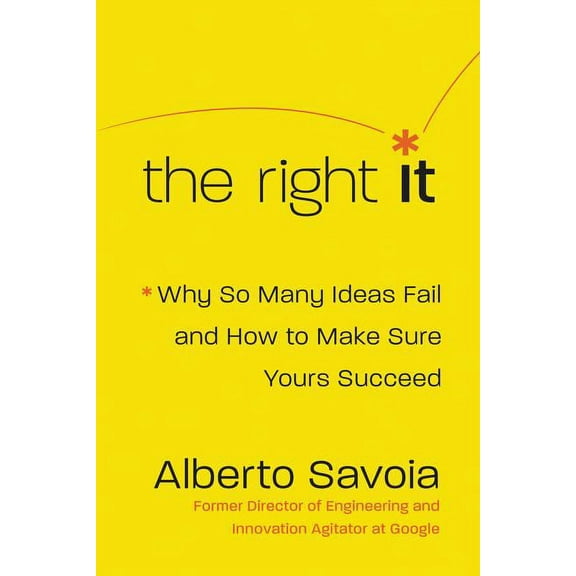 The Right It: Why So Many Ideas Fail and How to Make Sure Yours Succeed, (Hardcover)