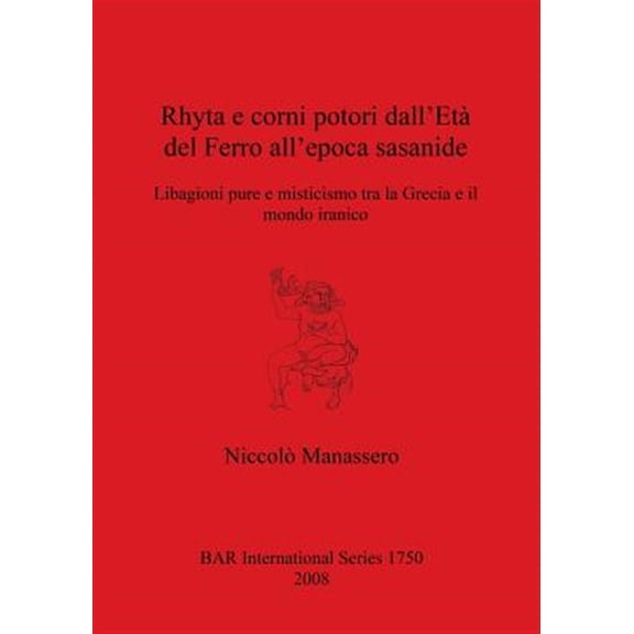 Pre-Owned BAR International: Rhyta e corni potori dall'Et del Ferro all'epoca sasanide: Libagioni pure e misticismo tra la Grecia e il mondo iranico (Paperback)