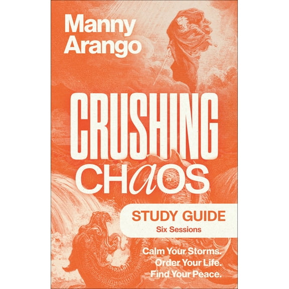 Crushing Chaos Study Guide: Calm Your Storms. Order Your Life. Find Your Peace, (Paperback)